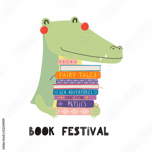 Hand drawn vector illustration of a cute funny crocodile with a stack of books, quote Book festival. Isolated objects on white background. Scandinavian style flat design. Concept for children print.