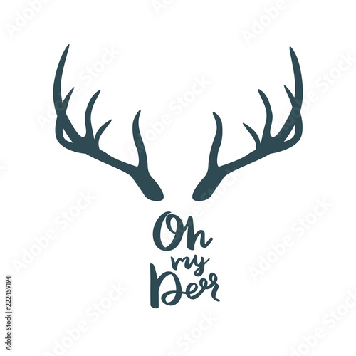 Antler with the inscription: Oh my deer. Vector illustration.