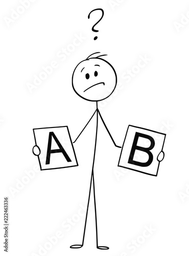 Cartoon stick drawing conceptual illustration of man or businessman holding cards with A and B and deciding between two options.