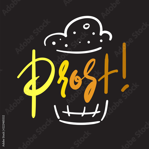 Prost! - simple inspire and motivational quote. Mug of beer. Print for inspirational poster, t-shirt, bag, cups, card, beer festival flyer, sticker, badge. Cute and funny vector