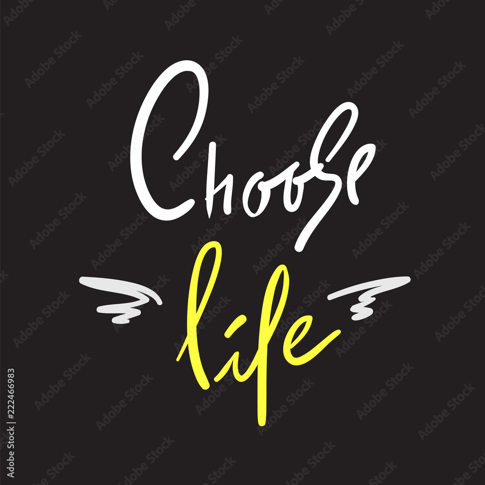 Obraz premium Choose Life - simple inspire and motivational quote. Hand drawn beautiful lettering. Print for inspirational poster, t-shirt, bag, cups, card, flyer, sticker, badge. Elegant calligraphy sign