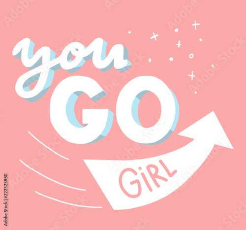 hand drawn vector poster quote-  you go girl