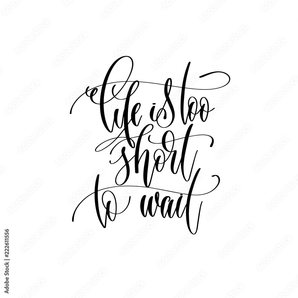 life is too short to wait - hand lettering inscription text, mot