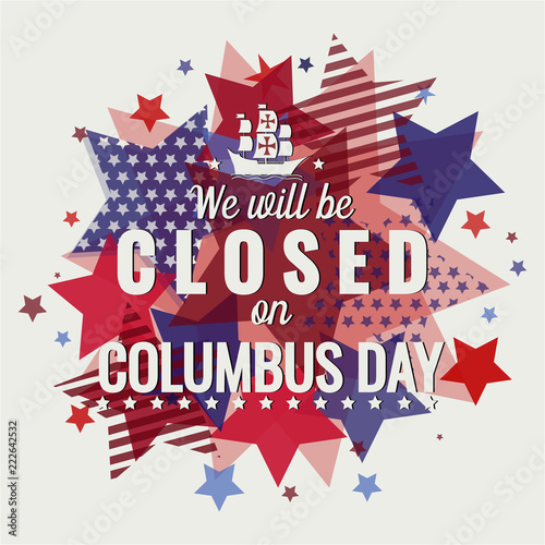We will be closed on Columbus day card or background. vector illustration.