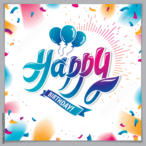 Happy Birthday vector greeting card. Includes beautiful lettering and balloons composition placed over flying colorful confetti background. Square shape format with CMYK colors acceptable for print.
