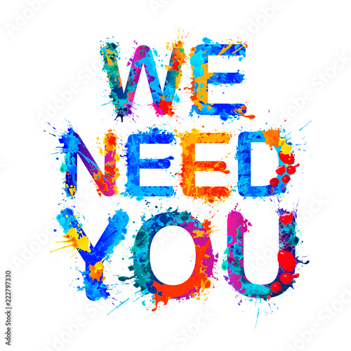 We need you. Splash paint letters
