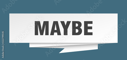maybe