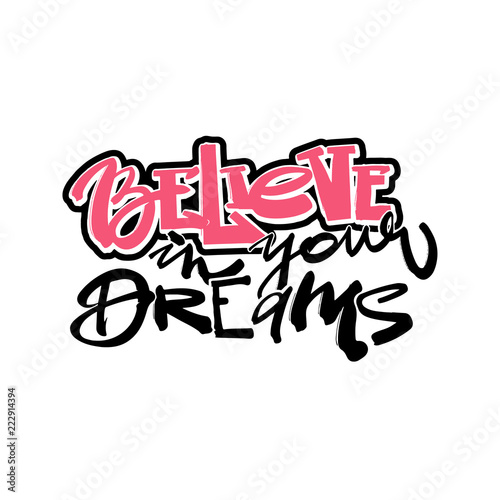 Believe in your dreams hand drawn inspirational lettering.