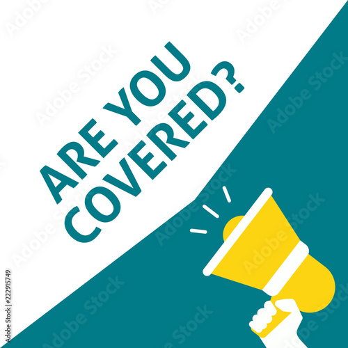 ARE YOU COVERED? Announcement. Hand Holding Megaphone With Speech Bubble