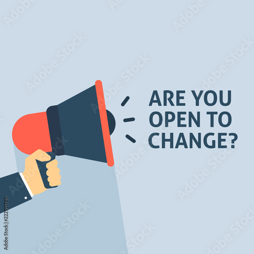 ARE YOU OPEN TO CHANGE? Announcement. Hand Holding Megaphone With Speech Bubble