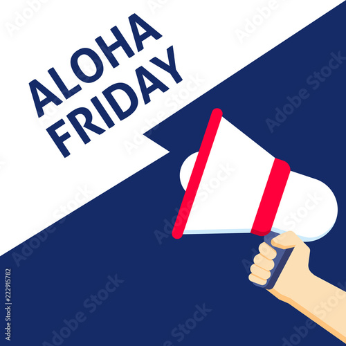 ALOHA FRIDAY Announcement. Hand Holding Megaphone With Speech Bubble