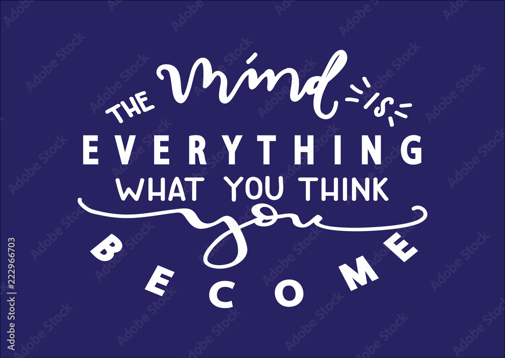 Hand Lettered The Mind Is Everything, What You Think You Become. Modern Calligraphy. Handwritten Inspirational Motivational Quote. Hand Lettered The Mind Is Everything, What You Think You Become. Modern Calligraphy. Handwritten Inspirational Motivational Quote.