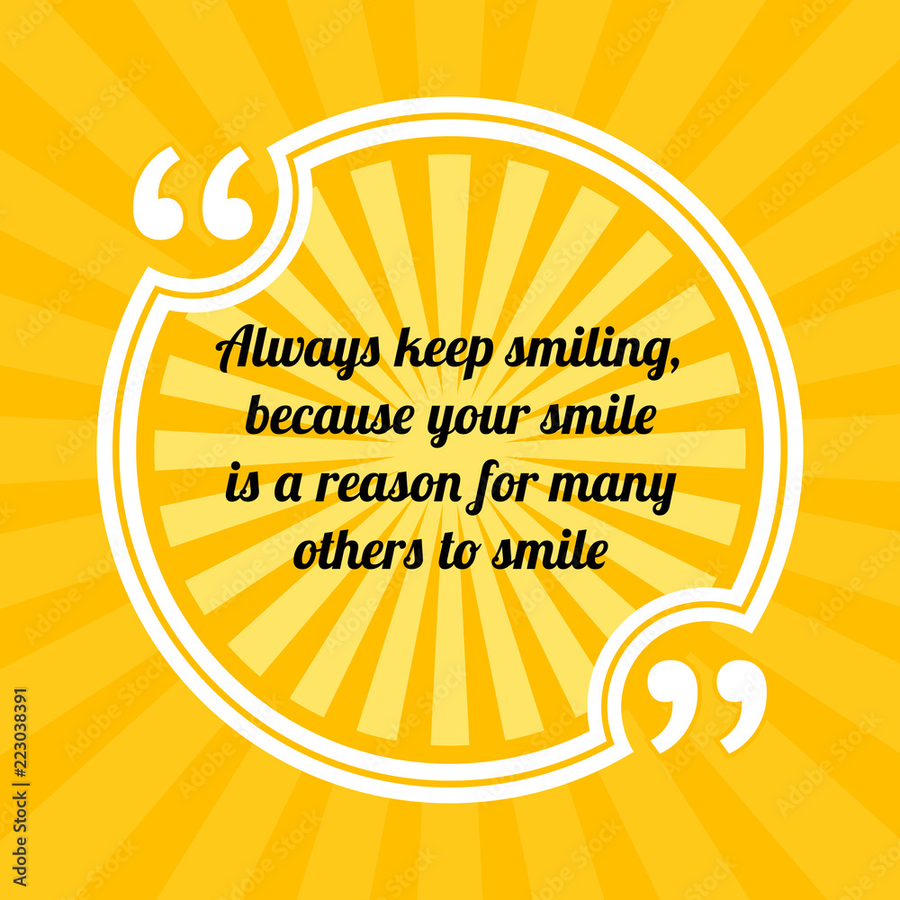 Inspirational motivational quote. Always keep smiling, because ...