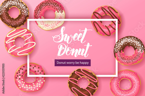 Sweet background with Hand made lettering "Sweet Donut. Donut worry be happy" with pink glazed donuts with chocolate and powder. Food design