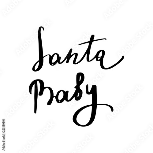 Santa baby - Hand drawn holiday and Christmas vector typography. New Year card decoration. isolated on background.