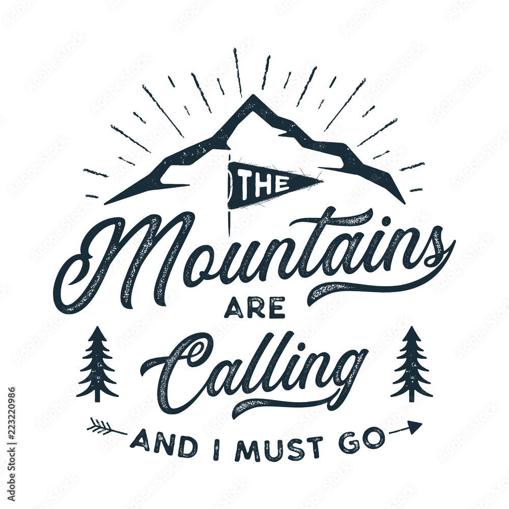Travel T-Shirt Print. The mountains are calling and i must go design. Adventure silhouette printing, poster. Camping emblem, textured style. Typography hipster tee. Stock vector illustration