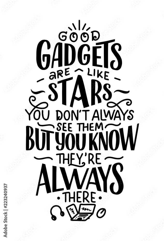 Lettering poster. Motivational quote about gadgets and technology. Hand drawn composition. Monochrome vector illustration.