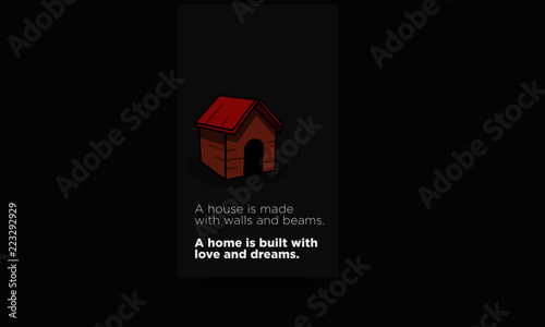 A house is made with walls and beams A home is built with love and dreams Quote Poster