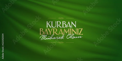 Feast of the Sacrif (Eid al-Adha Mubarak) Feast of the Sacrifice Greeting (Turkish: Kurban Bayraminiz Mubarek Olsun) Holy month of muslim community with green flag billboard.