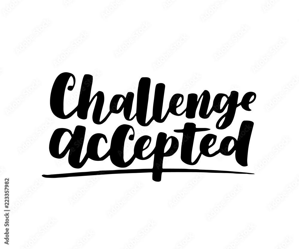 Challenge accepted. Vector motivational saying for posters and cards. Positive slogan for office and gym, overcome challenges. Black inspirational handmade lettering on white isolated background.