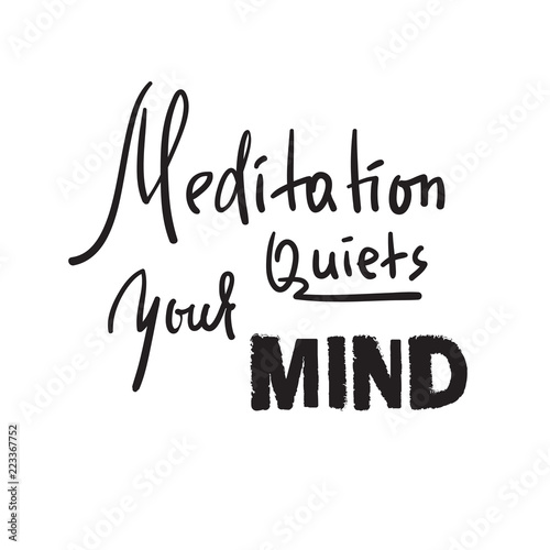 Meditation quiets your mind - inspire and motivational quote.Hand drawn beautiful lettering. Print for inspirational poster, t-shirt, bag, cups, card, yoga flyer, sticker, badge. Cute funny vector