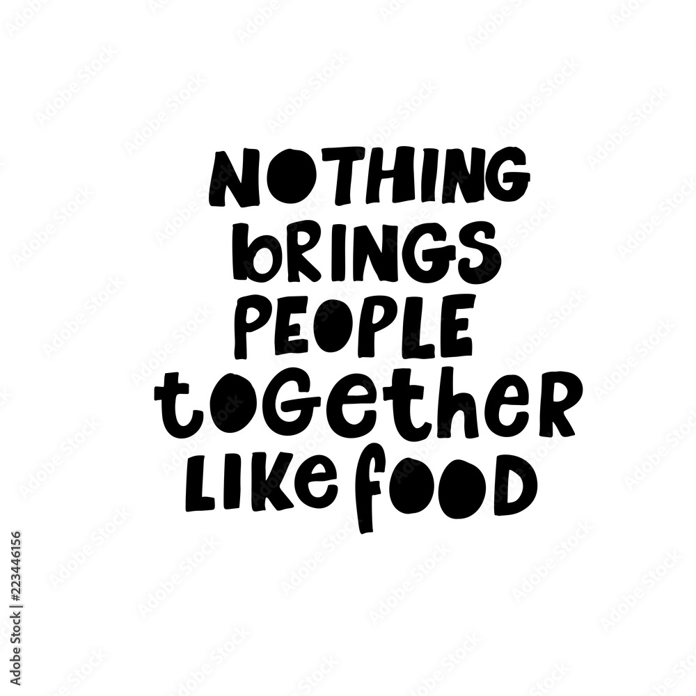 Nothing brings people together like food card. Hand drawn brush style modern calligraphy. Vector illustration of handwritten lettering. Nothing brings people together like food card. Hand drawn brush style modern calligraphy. Vector illustration of handwritten lettering.