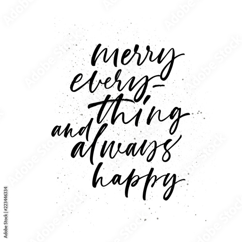 Merry every thing and always happy card. Modern vector brush calligraphy. Ink illustration with hand-drawn lettering. 