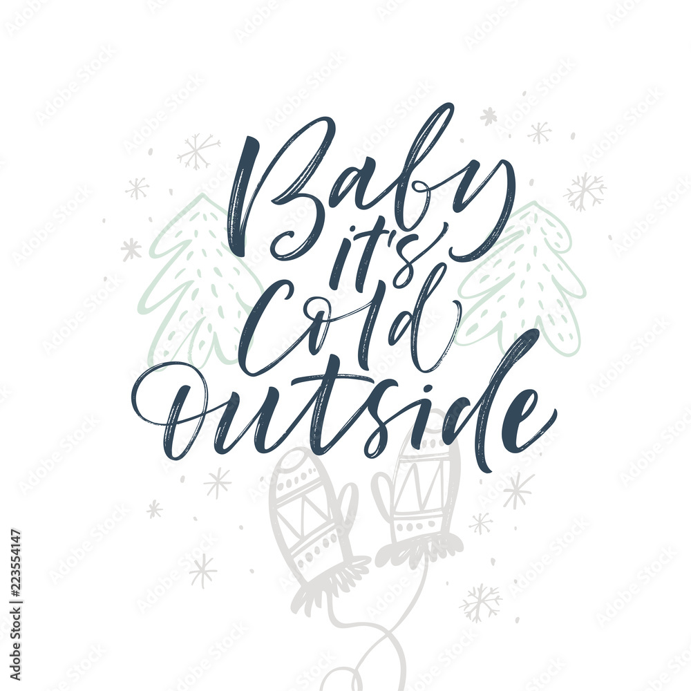 Obraz premium Baby it's cold outside card. Hand drawn vector modern calligraphy. Ink illustration. Happy holidays poster. 