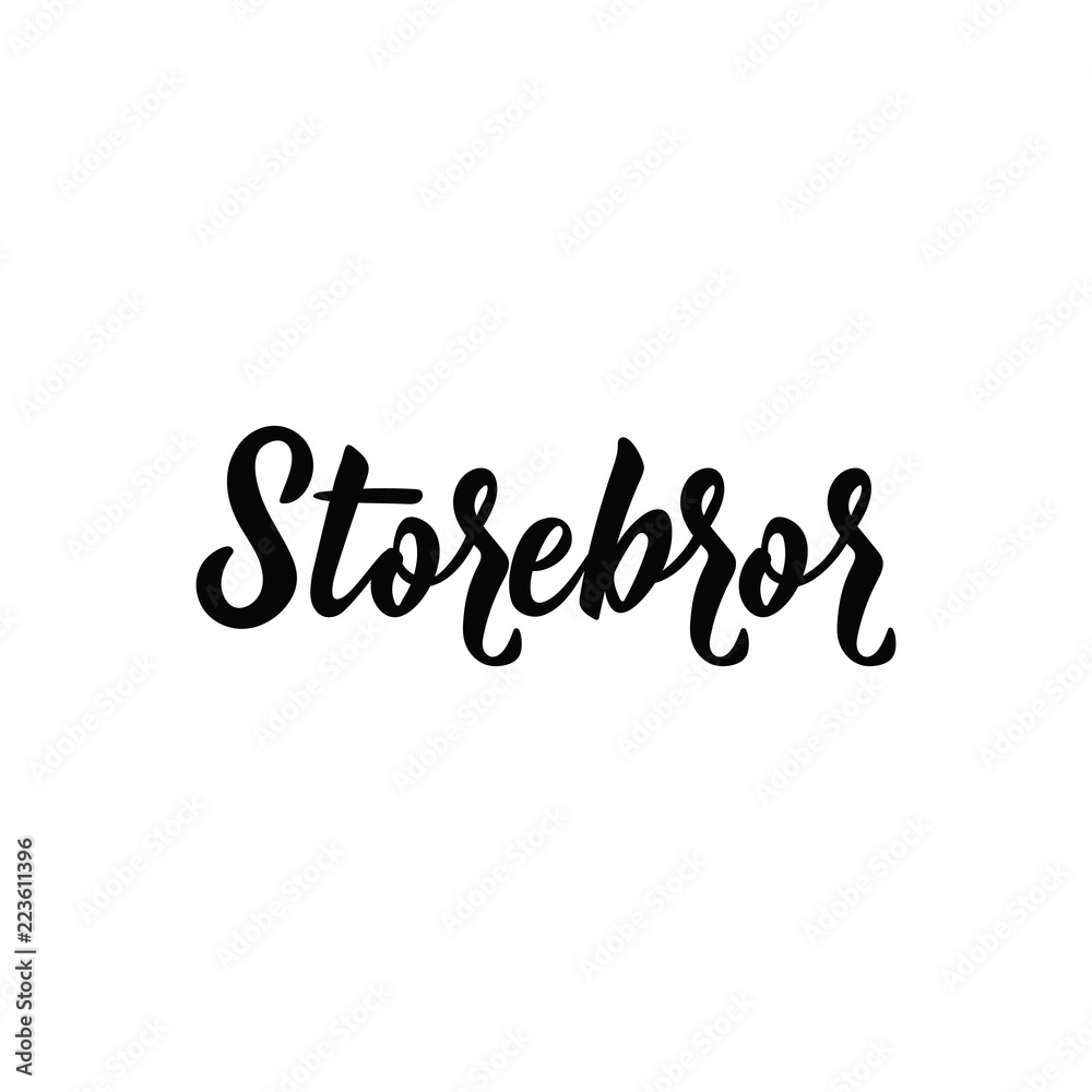 Swedish text: Big brother. Lettering. calligraphy vector illustration. Storbror