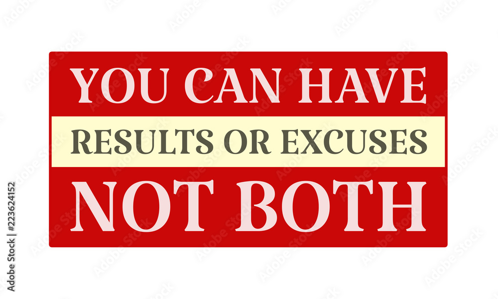 You Can Have Results Or Excuses Not Both - written on red card on white background