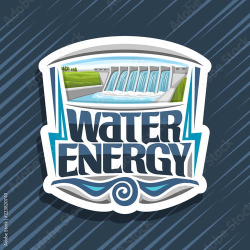 Vector logo for Water Energy, white design tag with small hydroelectric powerplant on summer hills, original lettering for words water energy, illustration for sustainable hydro electric power plant.