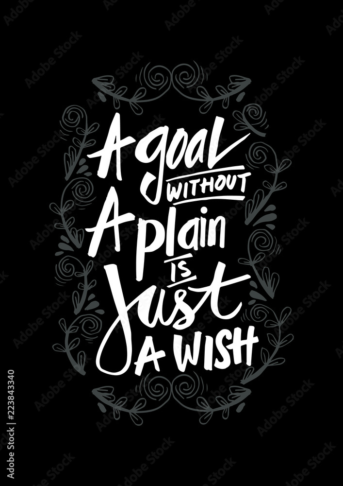 A goal without a plan is just a wish. Motivational quote.
