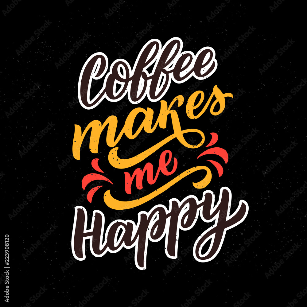 Coffee lettering phrase coffee makes me happy for poster, decor, card. Modern typography slogan for cafe, coffee shop.