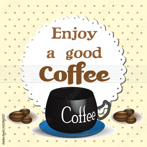 Colorful background with a cup of coffee and the text enjoy a good coffee written with brown letters
