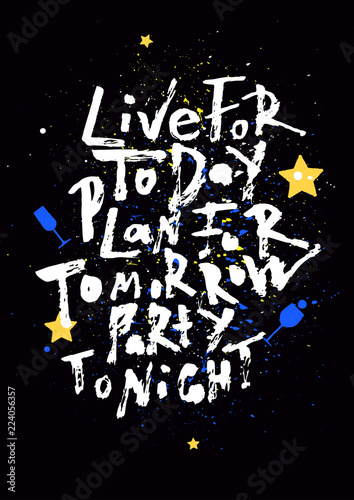 Live for today, plan for tomorrow, party tonight. Handwritten lettering banner. Abstract background