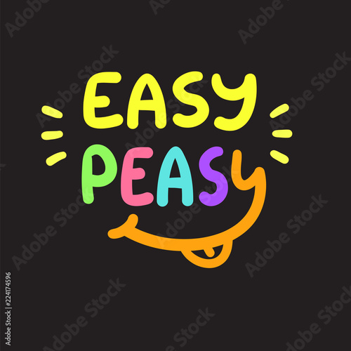 Easy Peasy - inspire and motivational quote.Hand drawn funny lettering. Print for inspirational poster, t-shirt, bag, cups, card, flyer, sticker, badge.  Simple cute original vector