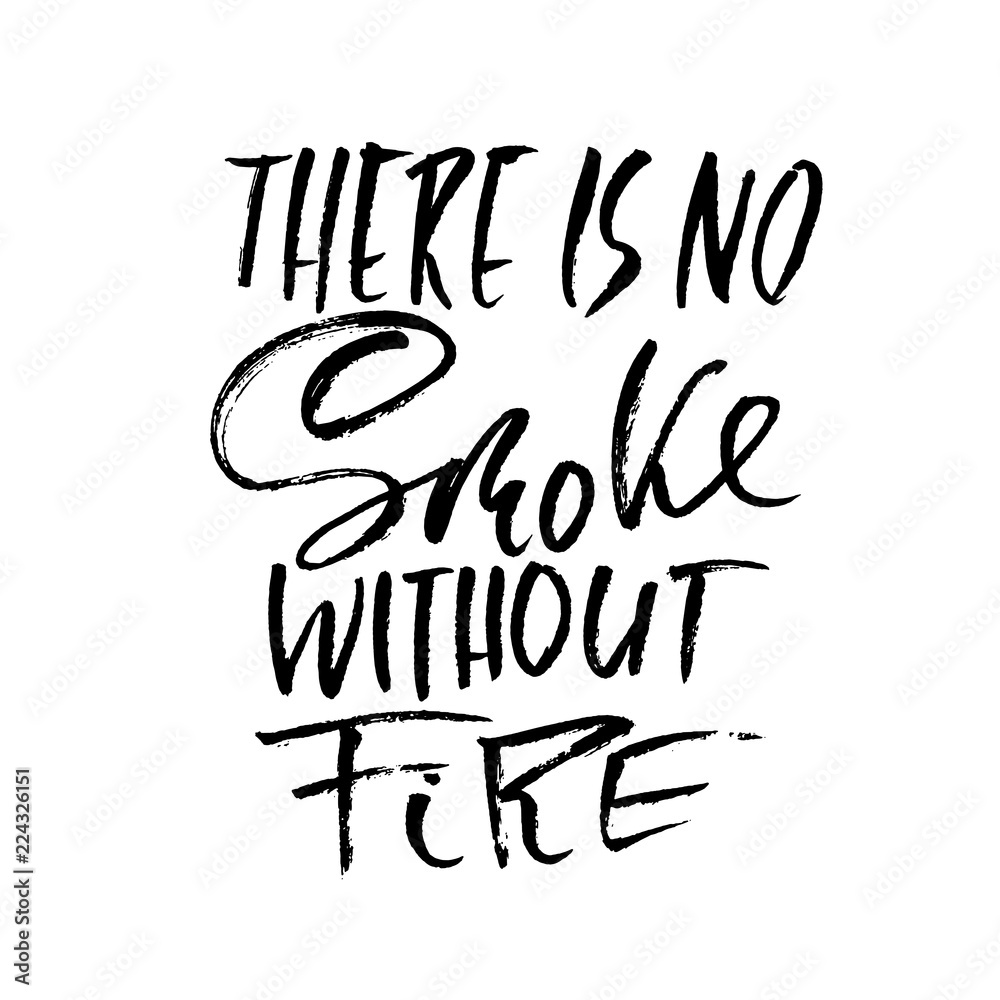 There is no smoke without fire. Hand drawn dry brush lettering. Ink illustration. Modern calligraphy phrase. Vector illustration. There is no smoke without fire. Hand drawn dry brush lettering. Ink illustration. Modern calligraphy phrase. Vector illustration.