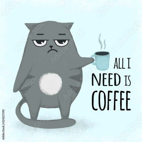 Fototapeta Naklejka Na Ścianę i Meble -  Cute grumpy cat cartoon style with cup of coffee. Disgruntled cat holding a cup. All you need is coffee