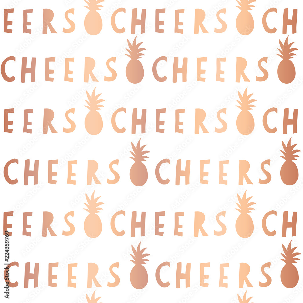 Obraz premium Rose Gold foil Cheers lettering seamless vector pattern. Copper Cheers slogan and pineapples on white background. For restaurant, bar menu, summer party, celebration, wedding, birthday, summer party