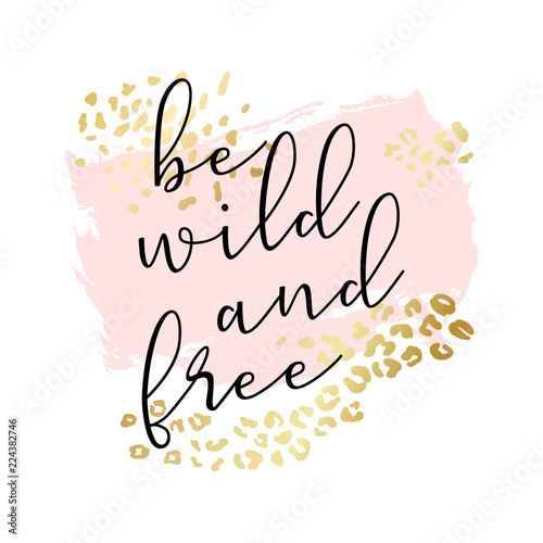 Be wild and free slogan, fashion poster, card, shirt. Typography illustration with peachy pink color stroke, golden animal skin pattern. Vector background