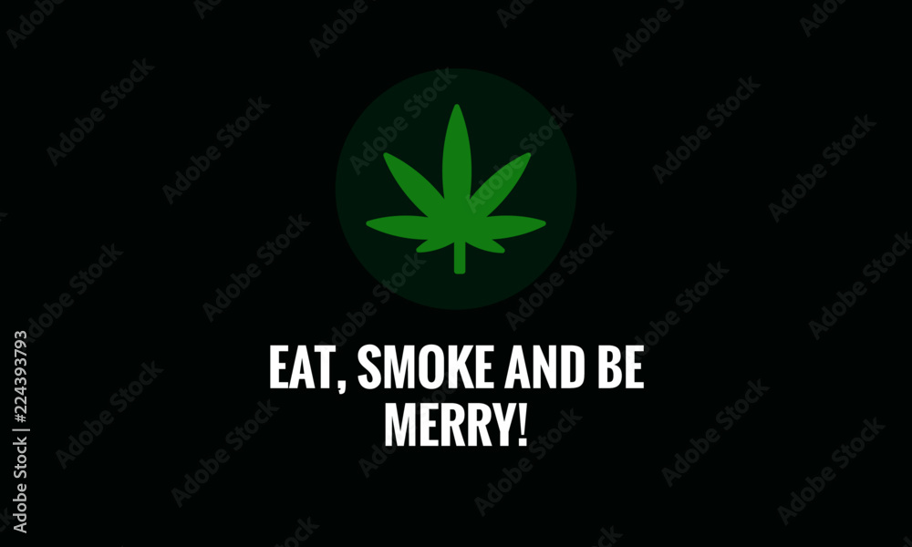 Eat, smoke and be merry Marijuana Quote Poster Design Eat, smoke and be merry Marijuana Quote Poster Design