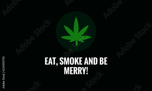 Eat, smoke and be merry Marijuana Quote Poster Design