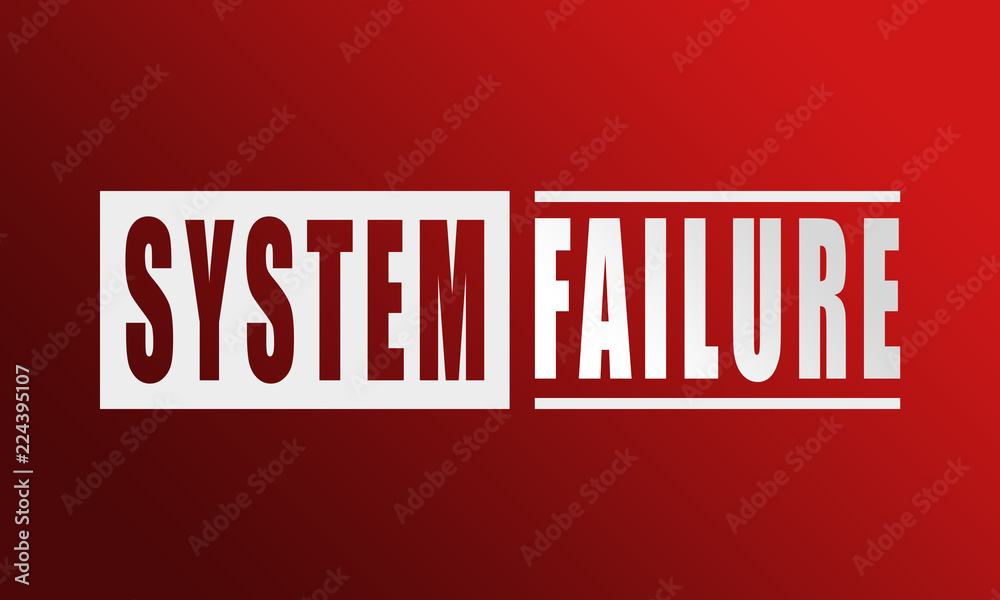 System Failure - neat white text written on red background System Failure - neat white text written on red background