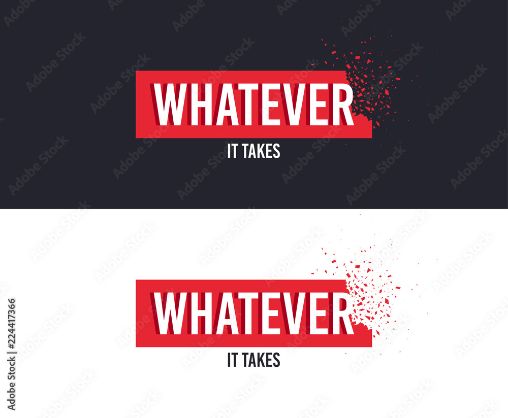 Whatever it takes slogan for T-shirt printing design. Tee graphic design. Either concept. Tee-shirt print slogan with explosion of particles. Textile graphic. Special sign. Various kinds. Vector Whatever it takes slogan for T-shirt printing design. Tee graphic design. Either concept. Tee-shirt print slogan with explosion of particles. Textile graphic. Special sign. Various kinds. Vector