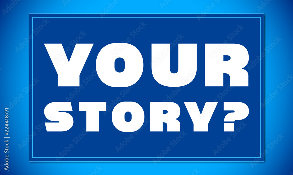 Your Story? - clear white text written on blue card on blue background Your Story? - clear white text written on blue card on blue background