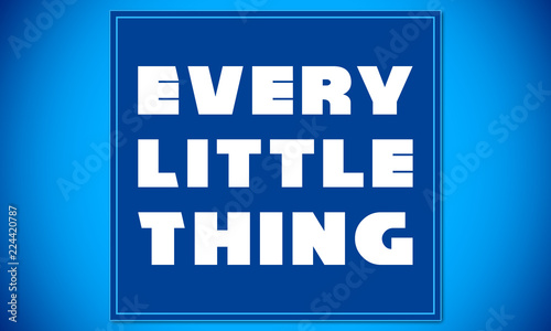 Every Little Thing - clear white text written on blue card on blue background