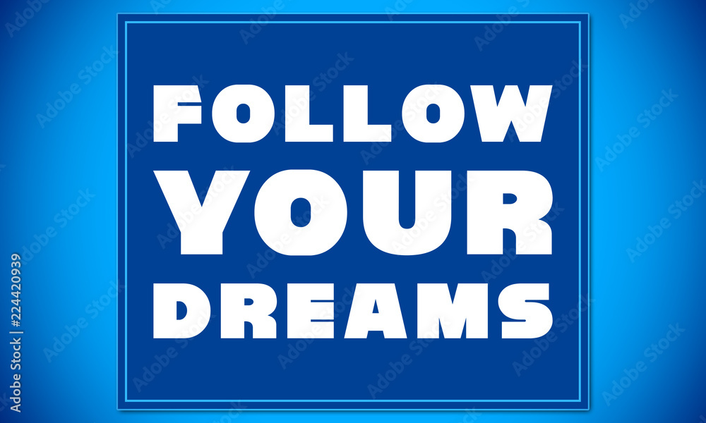 Follow Your Dreams - clear white text written on blue card on blue background Follow Your Dreams - clear white text written on blue card on blue background