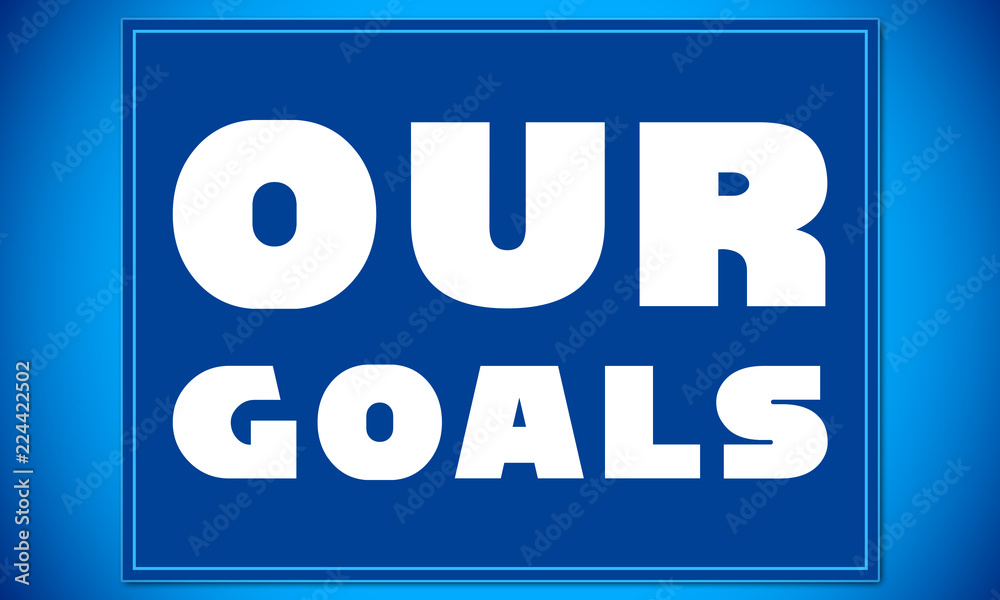 Our Goals - clear white text written on blue card on blue background Our Goals - clear white text written on blue card on blue background