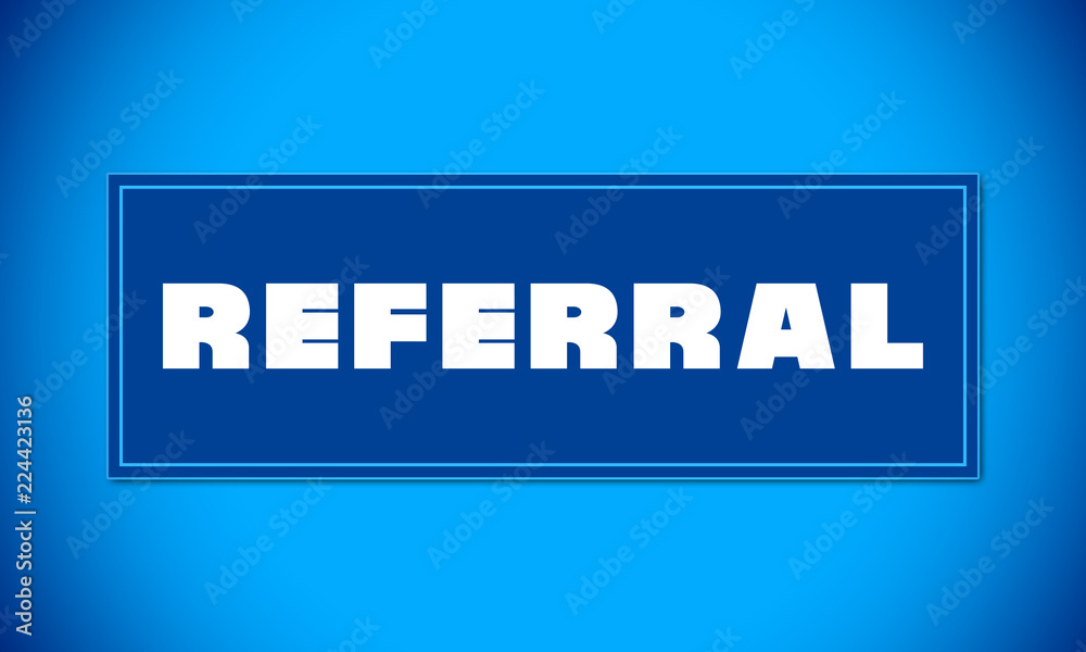 Referral - clear white text written on blue card on blue background Referral - clear white text written on blue card on blue background