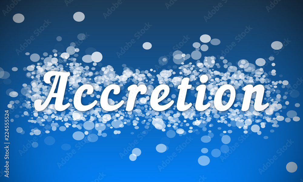 Accretion - white text written on blue bokeh effect background Accretion - white text written on blue bokeh effect background